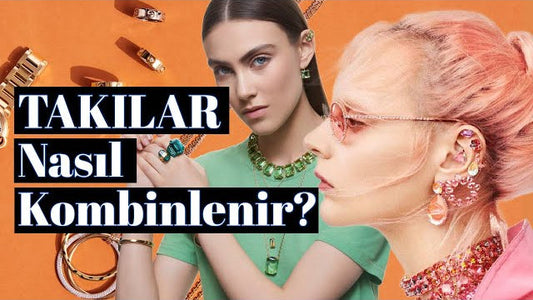 Takılarınızı Nasıl Kombinleyebilirsiniz? Pratik ve Şık Stil Rehber